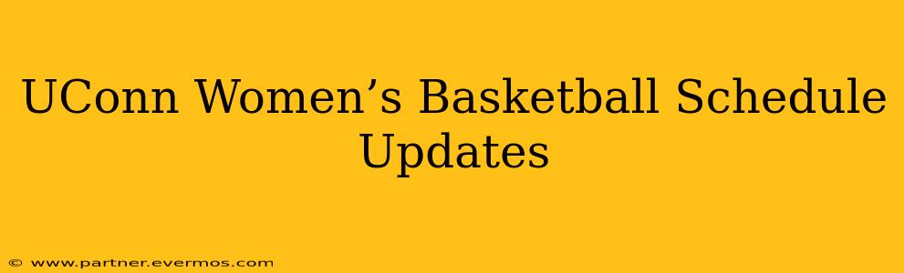 UConn Women’s Basketball Schedule Updates
