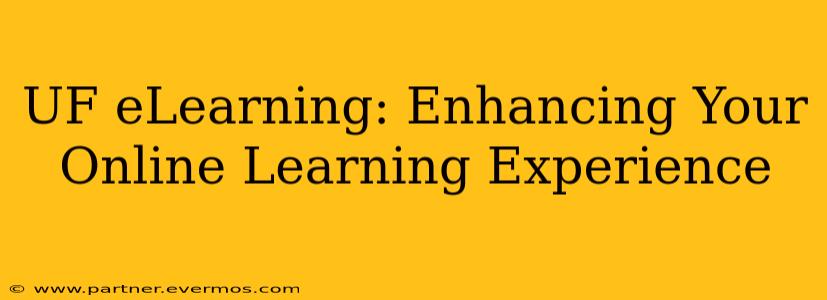UF eLearning: Enhancing Your Online Learning Experience