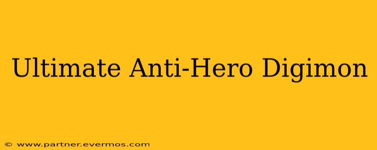 Ultimate Anti-Hero Digimon