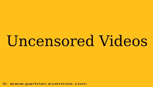 Uncensored Videos
