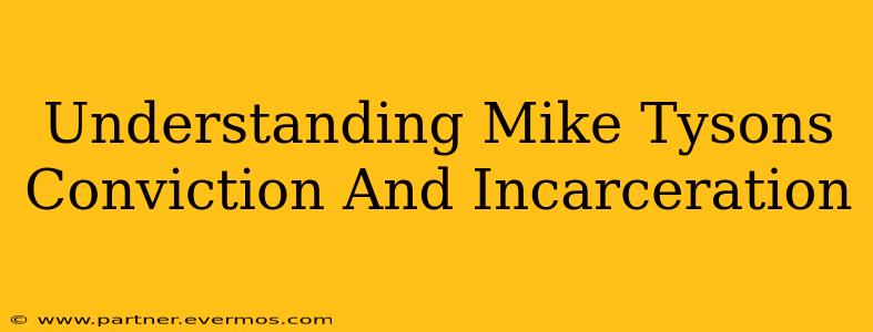 Understanding Mike Tysons Conviction And Incarceration