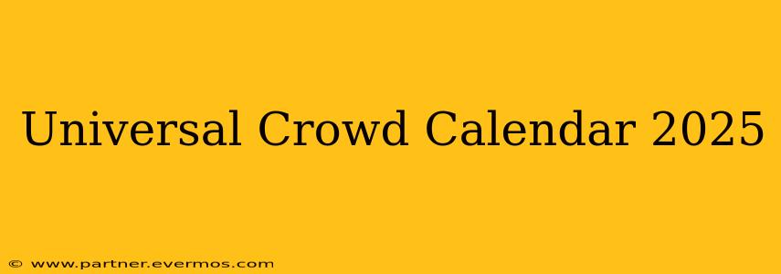 Universal Crowd Calendar 2025