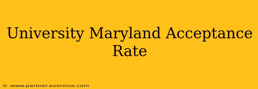 University Maryland Acceptance Rate