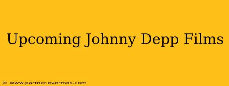 Upcoming Johnny Depp Films