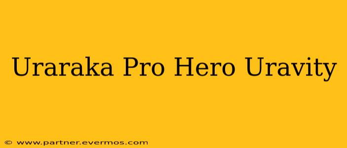 Uraraka Pro Hero Uravity