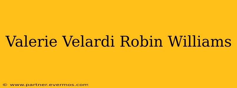 Valerie Velardi Robin Williams