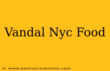 Vandal Nyc Food