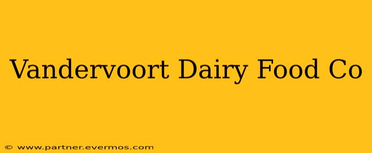 Vandervoort Dairy Food Co