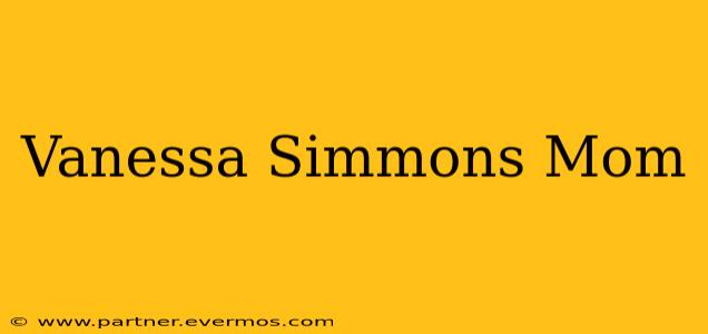 Vanessa Simmons Mom