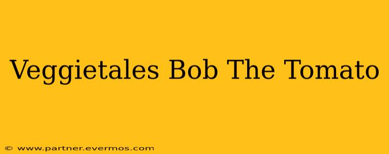 Veggietales Bob The Tomato