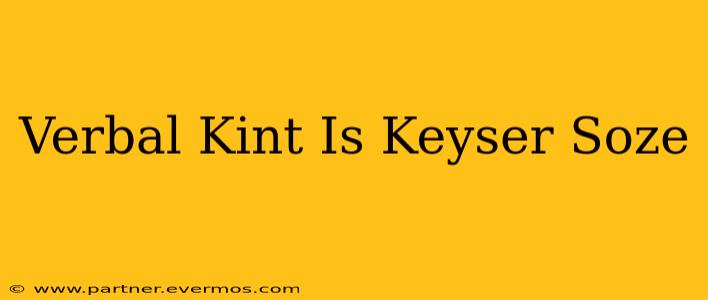 Verbal Kint Is Keyser Soze