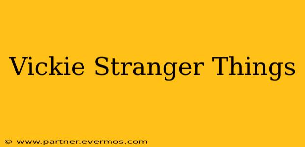 Vickie Stranger Things