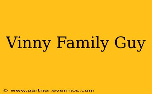 Vinny Family Guy