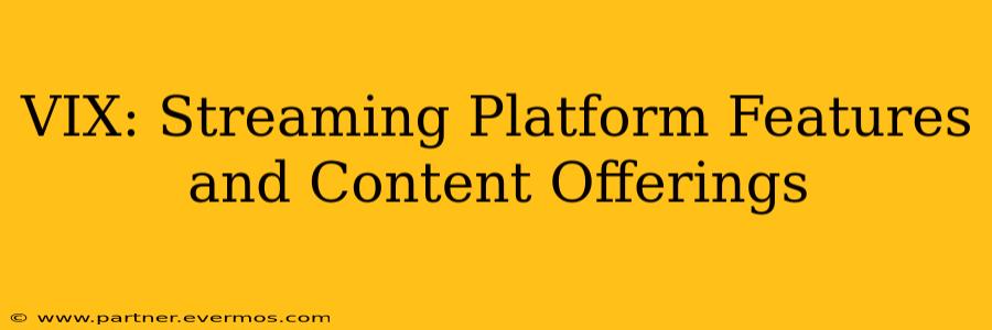 VIX: Streaming Platform Features and Content Offerings