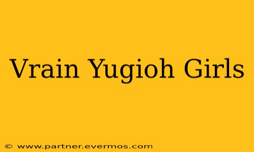 Vrain Yugioh Girls