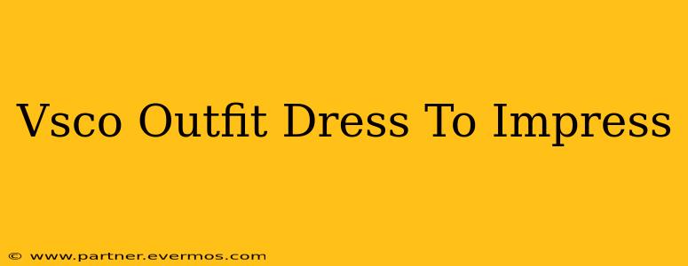 Vsco Outfit Dress To Impress