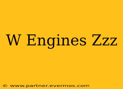 W Engines Zzz