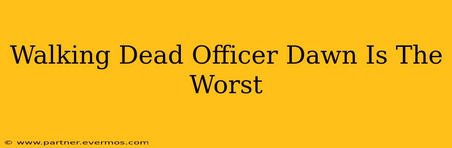 Walking Dead Officer Dawn Is The Worst