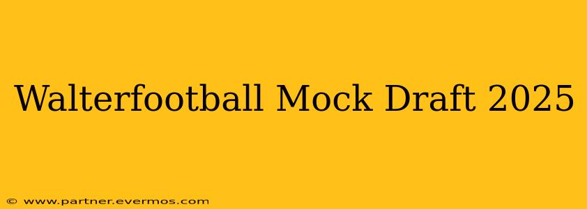 Walterfootball Mock Draft 2025