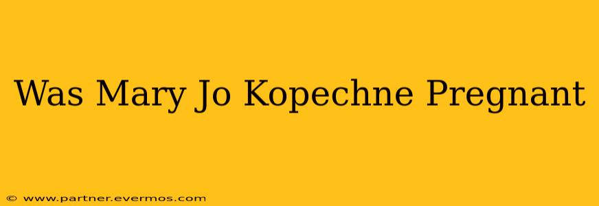 Was Mary Jo Kopechne Pregnant