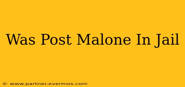 Was Post Malone In Jail