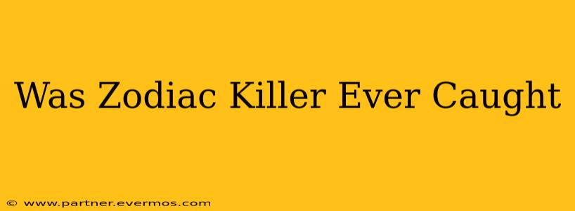 Was Zodiac Killer Ever Caught