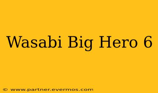 Wasabi Big Hero 6