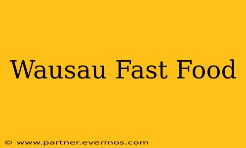 Wausau Fast Food