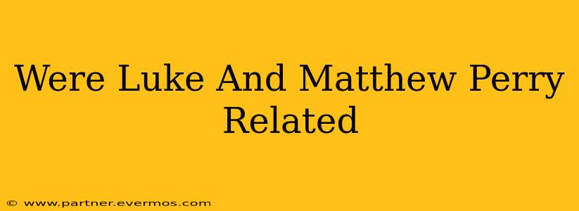 Were Luke And Matthew Perry Related