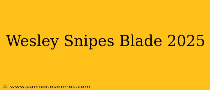 Wesley Snipes Blade 2025