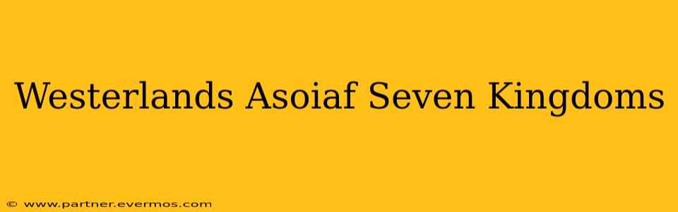 Westerlands Asoiaf Seven Kingdoms