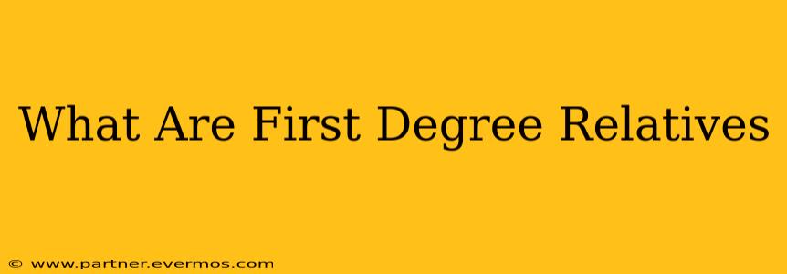 What Are First Degree Relatives