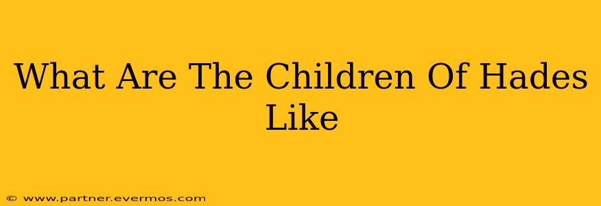 What Are The Children Of Hades Like