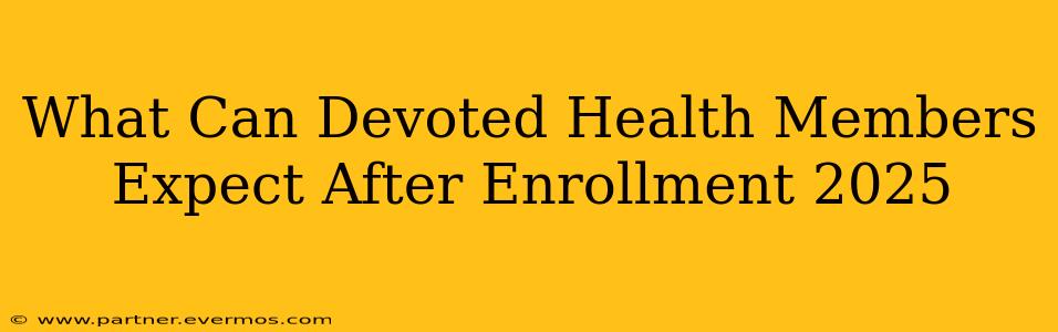 What Can Devoted Health Members Expect After Enrollment 2025