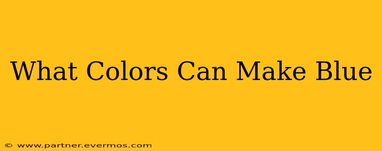 What Colors Can Make Blue