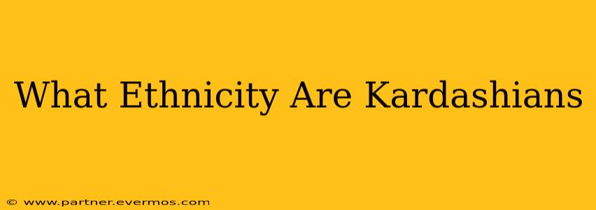 What Ethnicity Are Kardashians