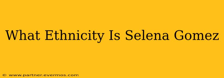 What Ethnicity Is Selena Gomez