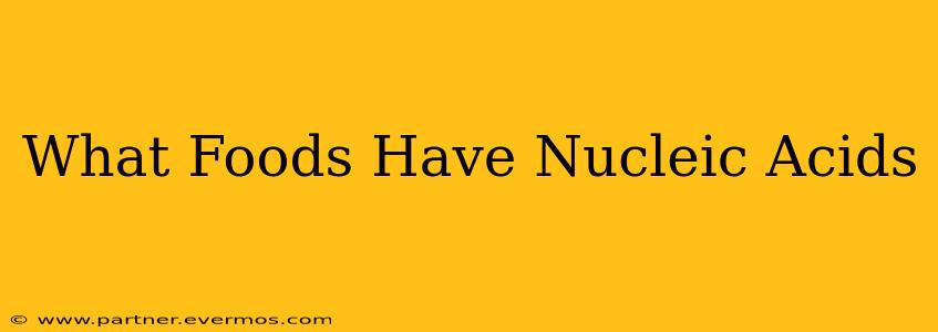 What Foods Have Nucleic Acids