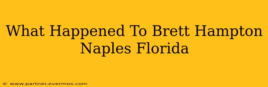 What Happened To Brett Hampton Naples Florida