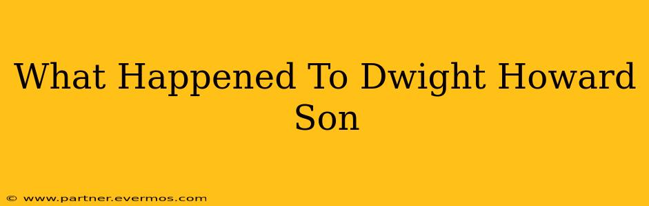 What Happened To Dwight Howard Son