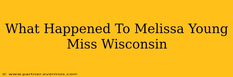 What Happened To Melissa Young Miss Wisconsin