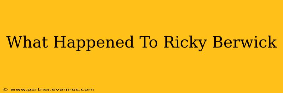 What Happened To Ricky Berwick