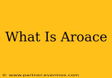 What Is Aroace