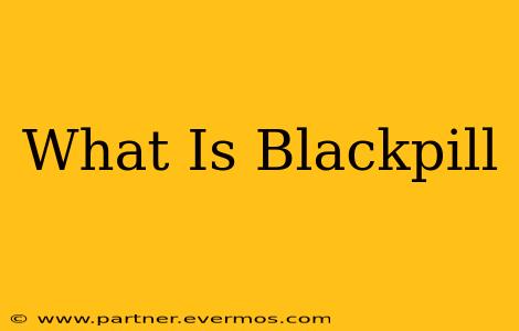 What Is Blackpill