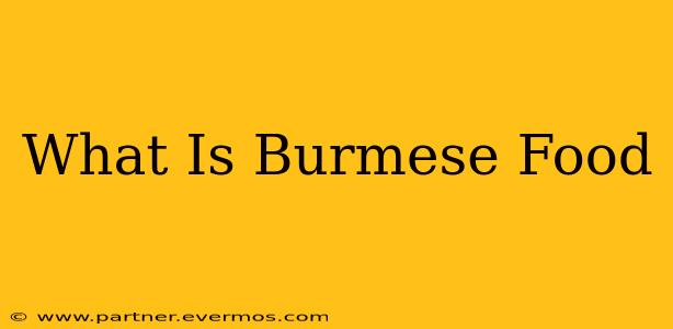 What Is Burmese Food