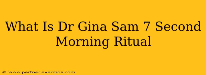 What Is Dr Gina Sam 7 Second Morning Ritual
