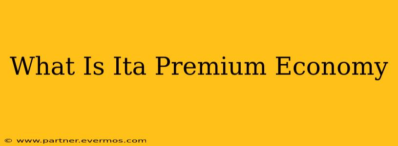 What Is Ita Premium Economy