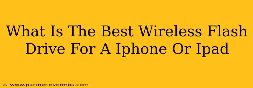 What Is The Best Wireless Flash Drive For A Iphone Or Ipad