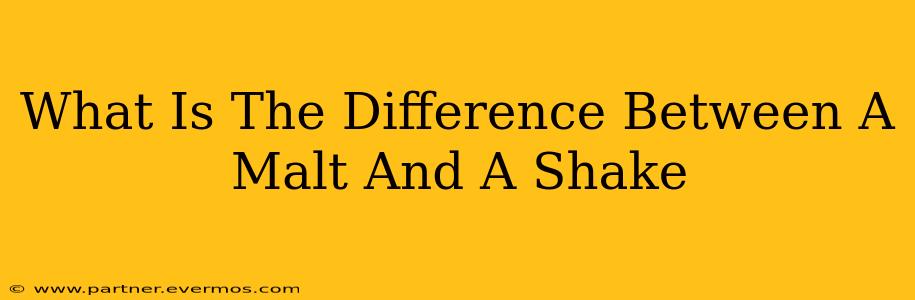 What Is The Difference Between A Malt And A Shake