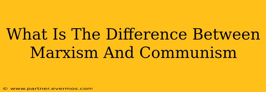 What Is The Difference Between Marxism And Communism